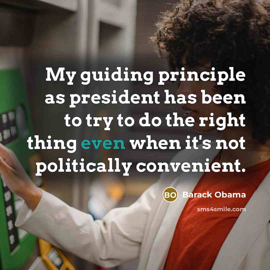 “My guiding principle as president has been to try to do the right thing even when it's not politically convenient.” quote by Barack Obama