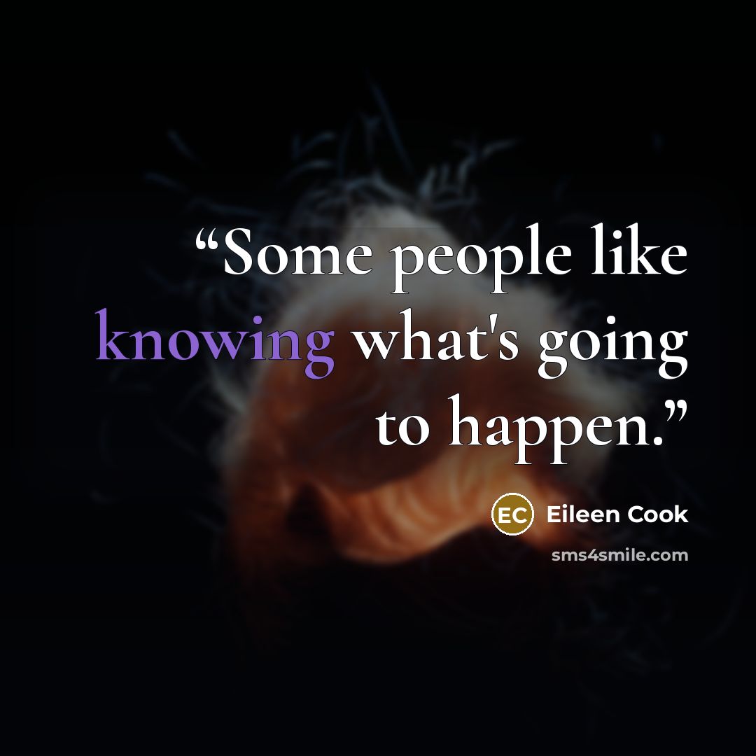 “Some people like knowing what's going to happen.” quote by Eileen Cook