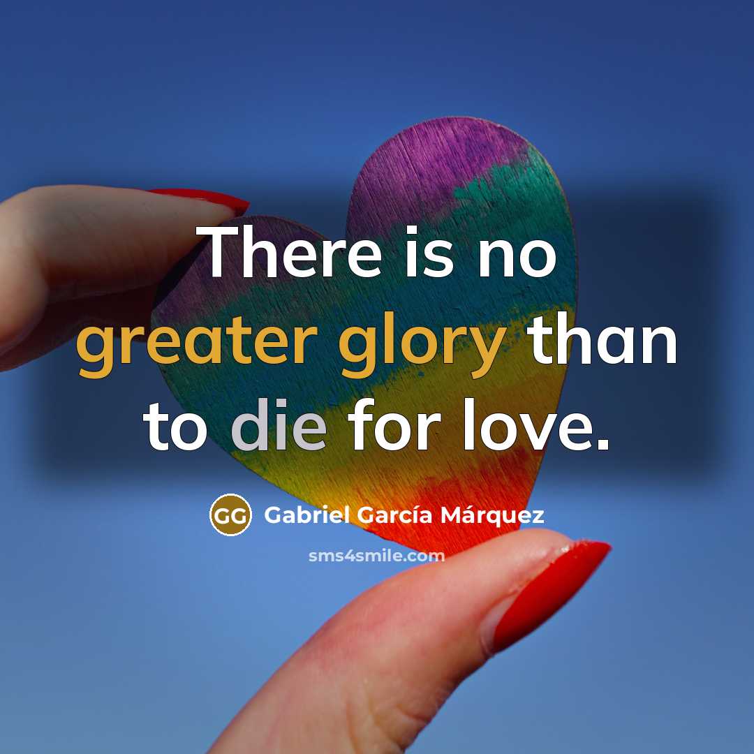 “There is no greater glory than to die for love.” quote by Gabriel Garcia Marquez