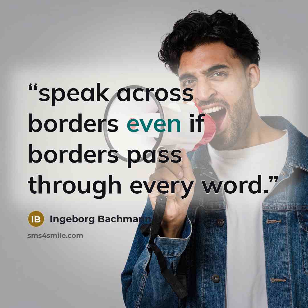“speak across borders even if borders pass through every word.” quote by Ingeborg Bachmann