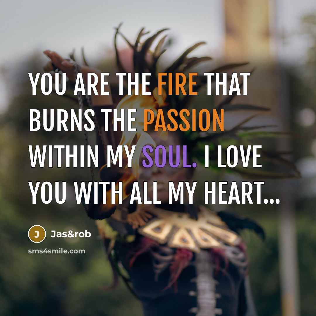 “You are the fire that burns the passion within my soul. I love You with all my heart...” quote by Jas&rob