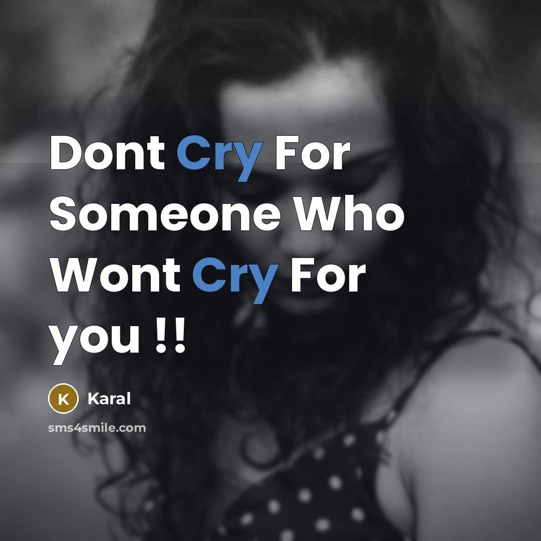 “Dont Cry For Someone Who Wont Cry For you !!” quote by Karal