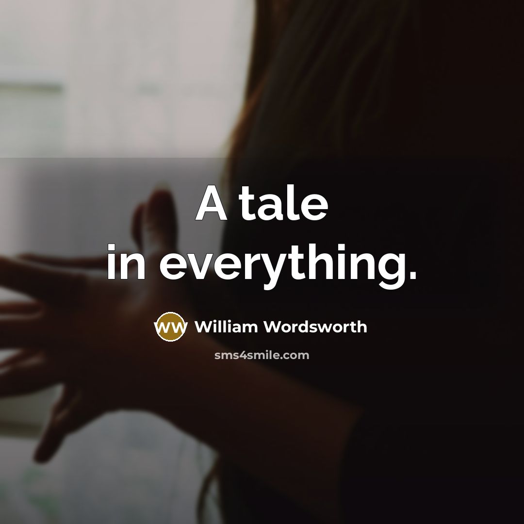 “A tale in everything.” quote by William Wordsworth