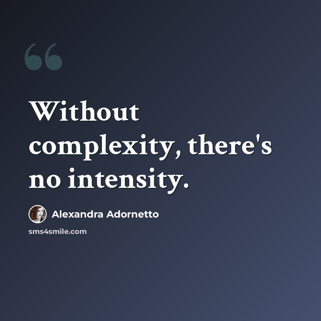 “Without complexity, there's no intensity.” quote by Alexandra Adornetto