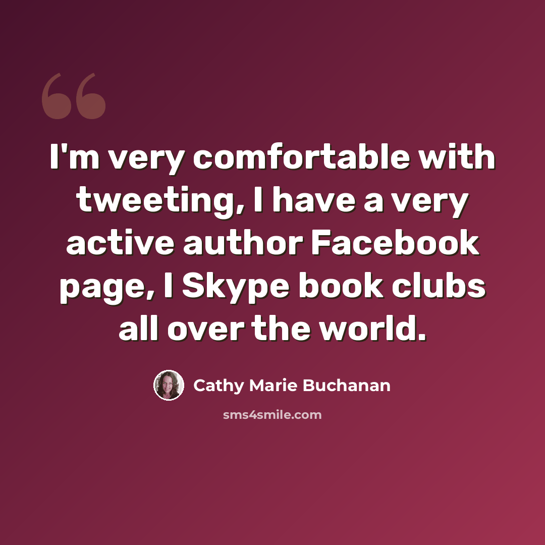“I'm very comfortable with tweeting, I have a very active author Facebook page, I Skype book clubs all over the world.” quote by Cathy Marie Buchanan