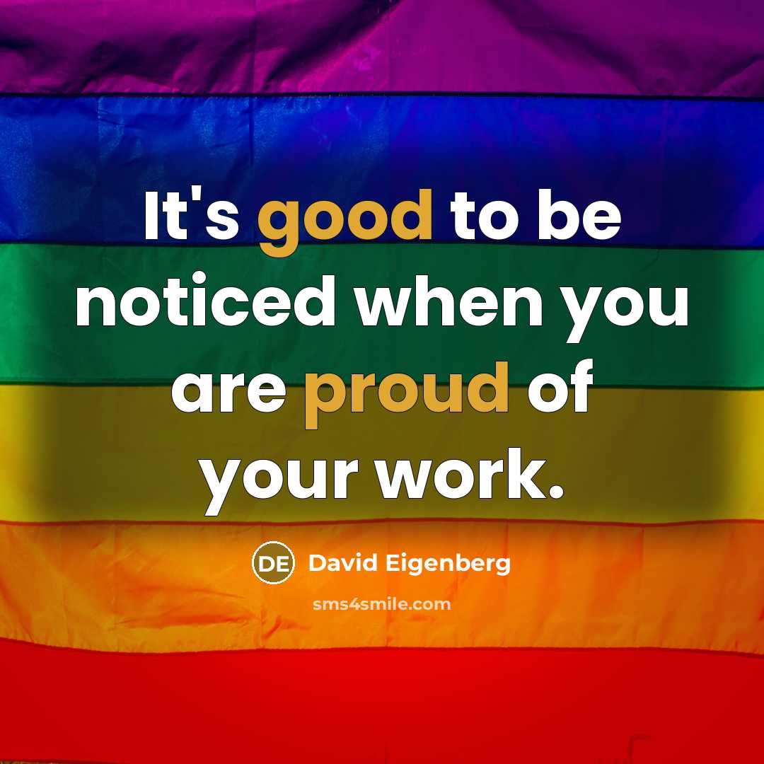 “It's good to be noticed when you are proud of your work.” quote by David Eigenberg