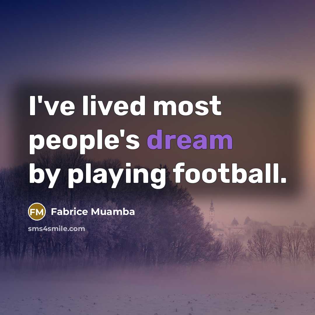 “I've lived most people's dream by playing football.” quote by Fabrice Muamba