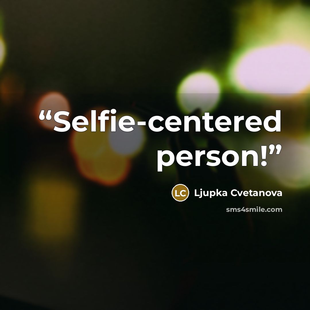 “Selfie-centered person!” quote by Ljupka Cvetanova