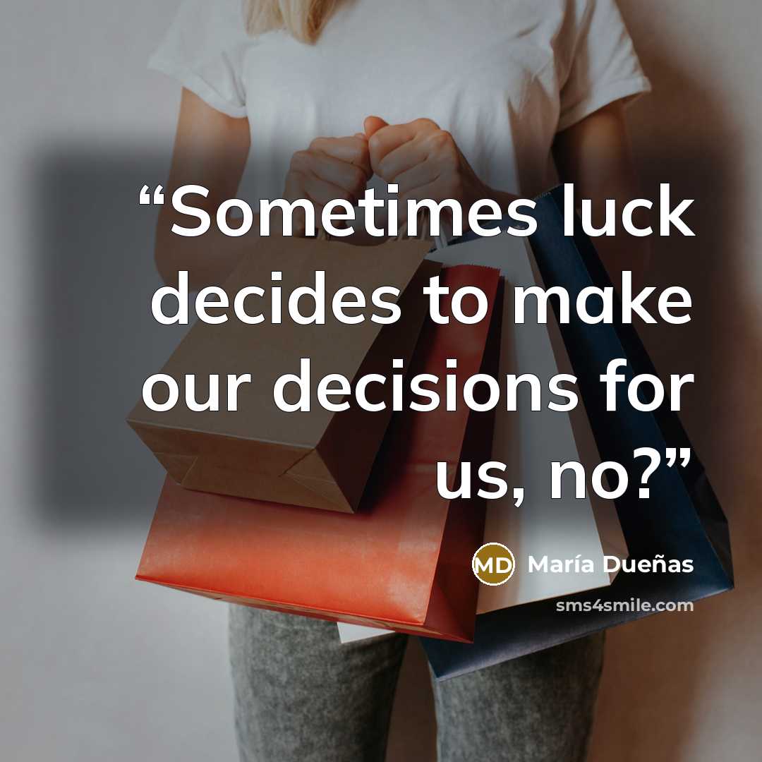 “Sometimes luck decides to make our decisions for us, no?” quote by María Dueñas