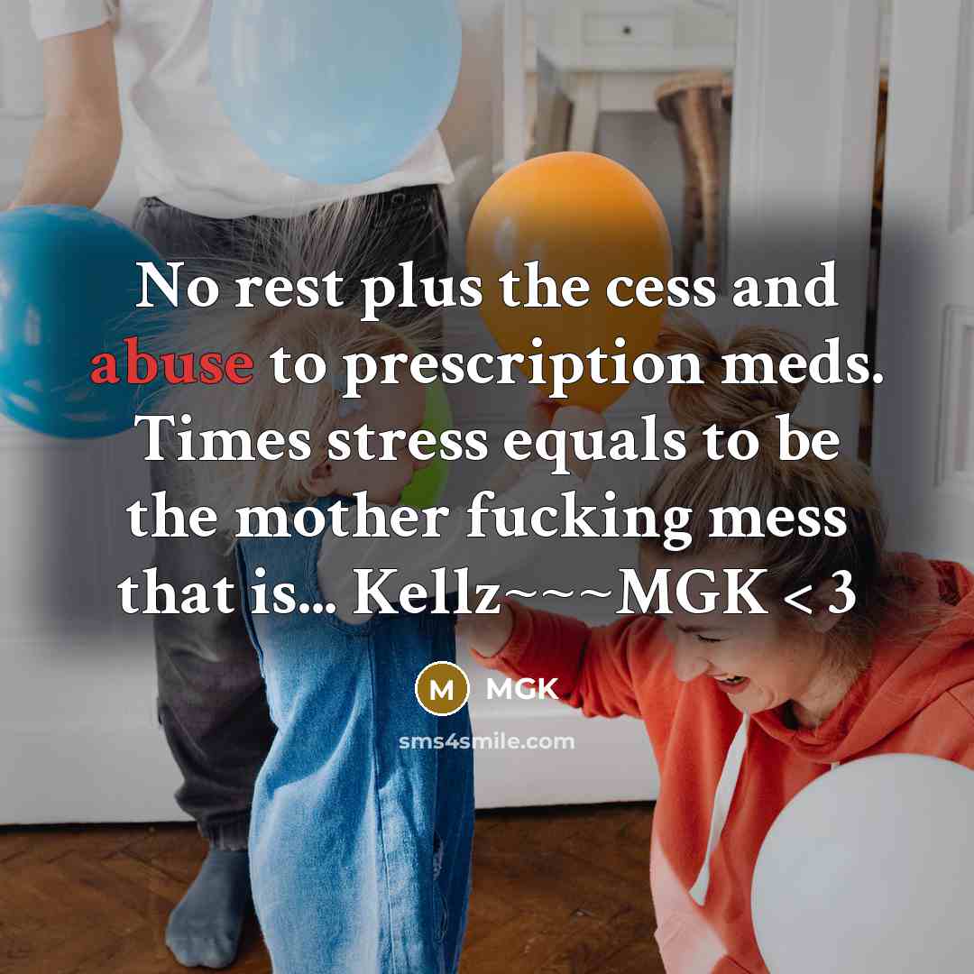 “No rest plus the cess and abuse to prescription meds. Times stress equals to be the mother fucking mess that is... Kellz~~~MGK < 3” quote by Mgk