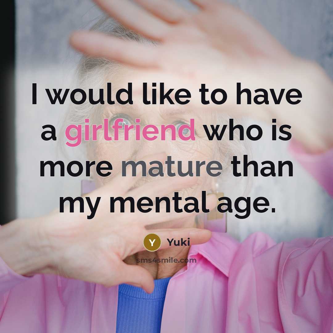 “I would like to have a girlfriend who is more mature than my mental age.” quote by Yuki