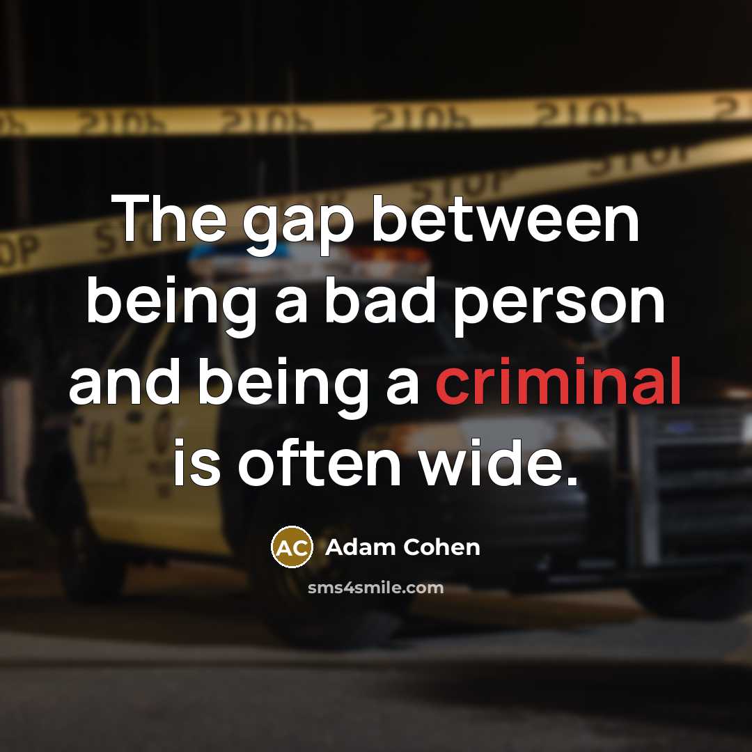 “The gap between being a bad person and being a criminal is often wide.” quote by Adam Cohen