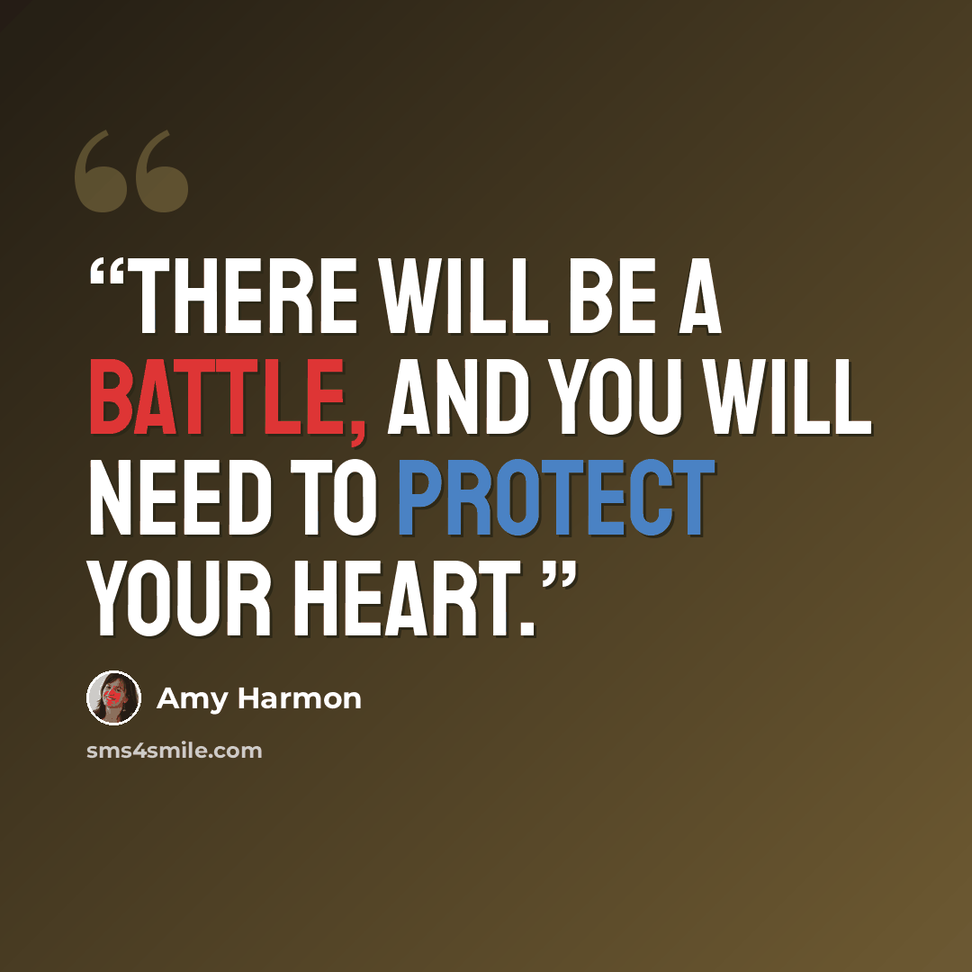 “There will be a battle, and you will need to protect your heart.” quote by Amy Harmon
