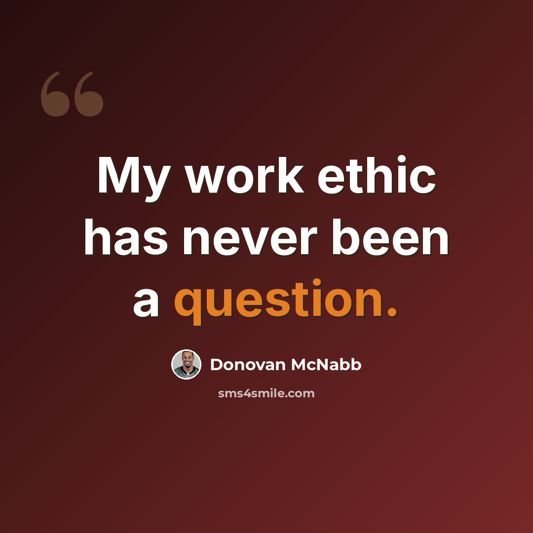 “My work ethic has never been a question.” quote by Donovan McNabb
