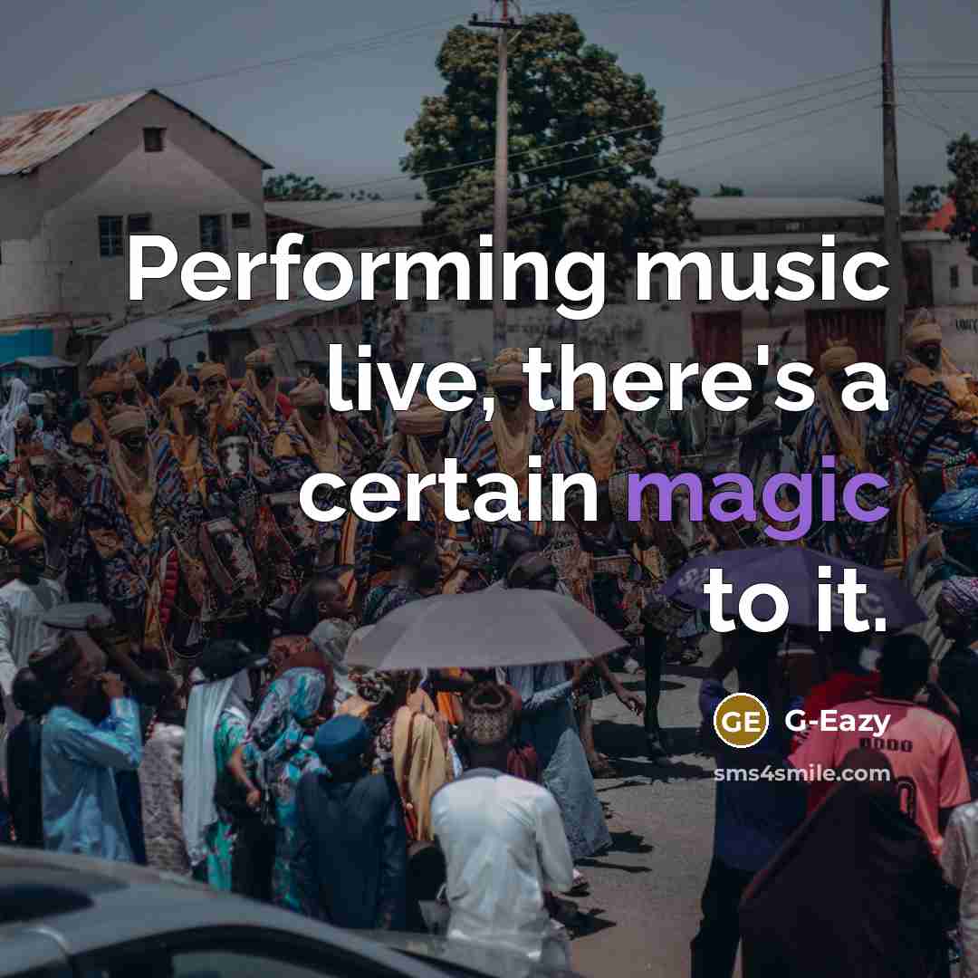 “Performing music live, there's a certain magic to it.” quote by G-Eazy