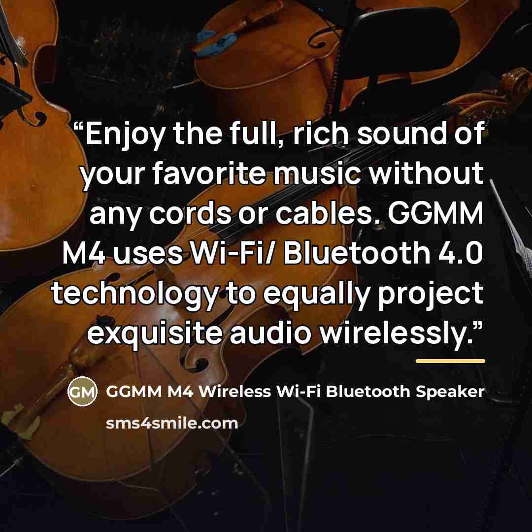 “Enjoy the full, rich sound of your favorite music without any cords or cables. GGMM M4 uses Wi-Fi/ Bluetooth 4.0 technology to equally project exquisite audio wirelessly.” quote by GGMM M4 Wireless Wi-Fi Bluetooth Speaker