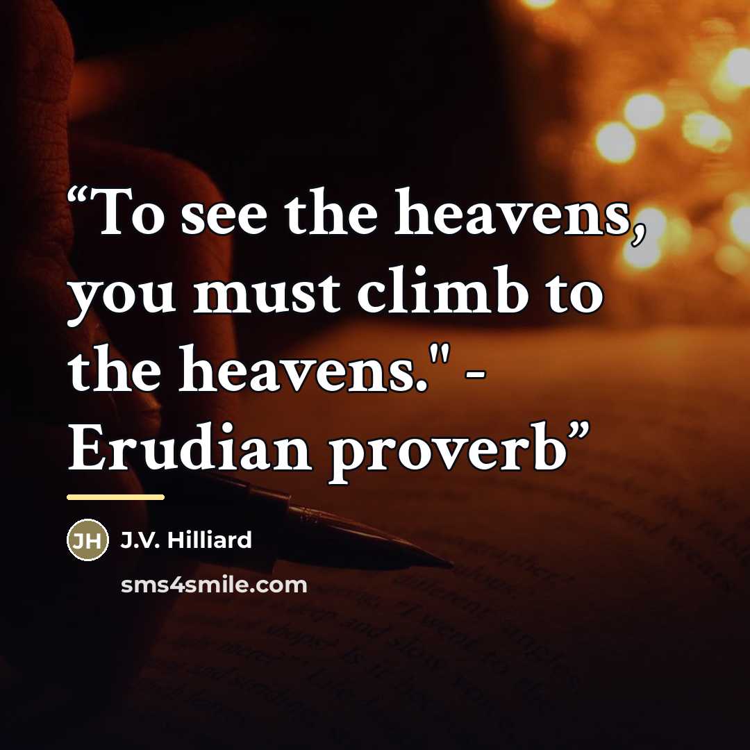“To see the heavens, you must climb to the heavens." - Erudian proverb” quote by J.V. Hilliard