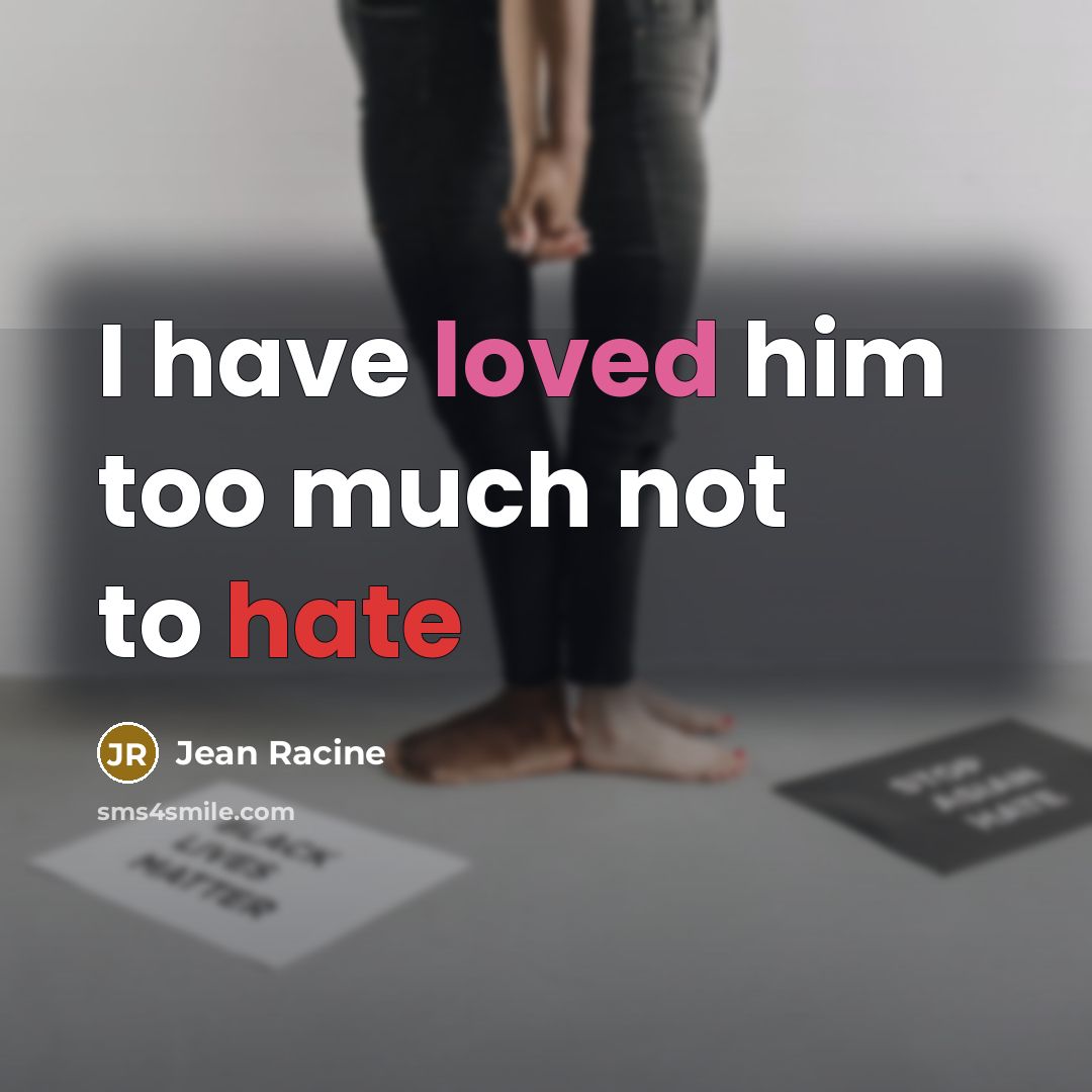 “I have loved him too much not to hate” quote by Jean Racine