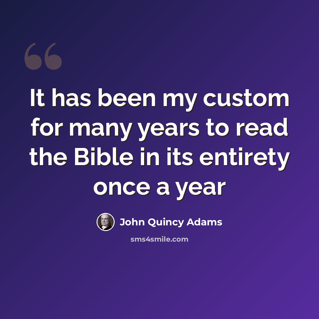 “It has been my custom for many years to read the Bible in its entirety once a year” quote by John Quincy Adams