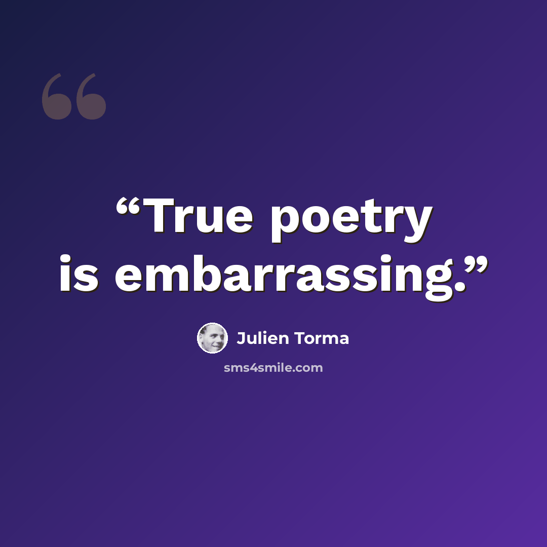 “True poetry is embarrassing.” quote by Julien Torma