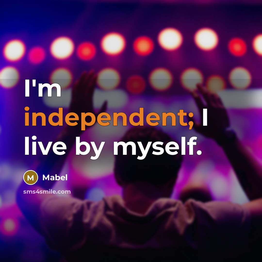 “I'm independent; I live by myself.” quote by Mabel