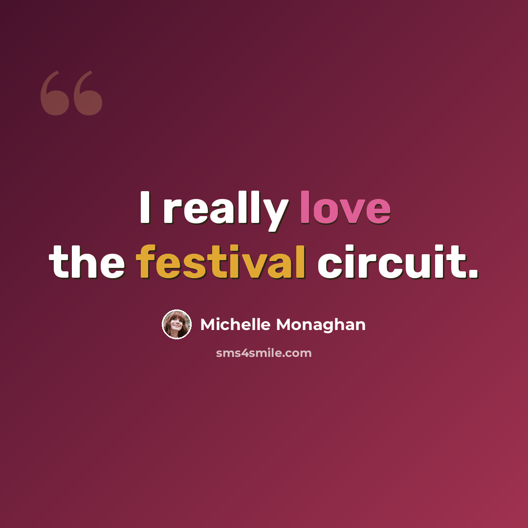 “I really love the festival circuit.” quote by Michelle Monaghan
