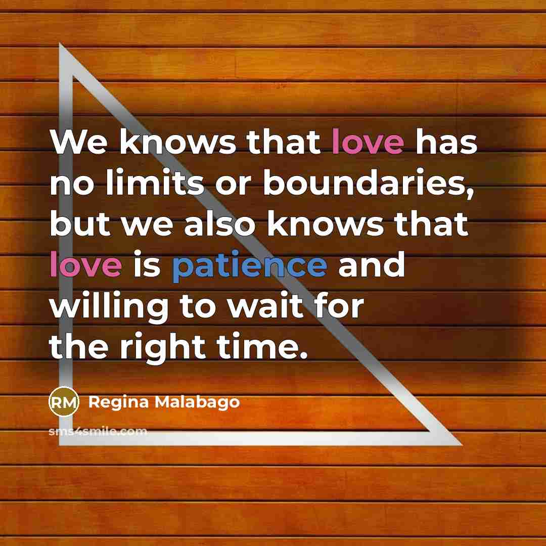 “We knows that love has no limits or boundaries, but we also knows that love is patience and willing to wait for the right time.” quote by Regina Malabago