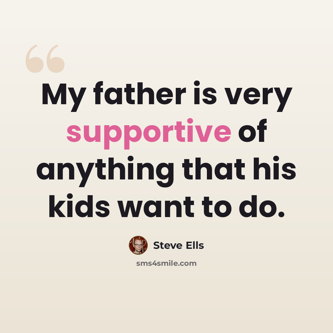 “My father is very supportive of anything that his kids want to do.” quote by Steve Ells