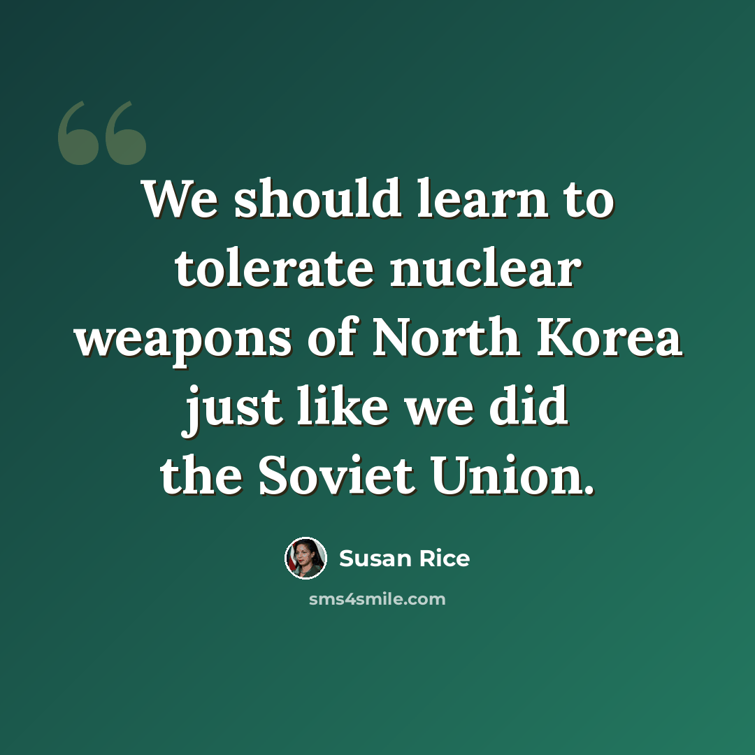“We should learn to tolerate nuclear weapons of North Korea just like we did the Soviet Union.” quote by Susan Rice