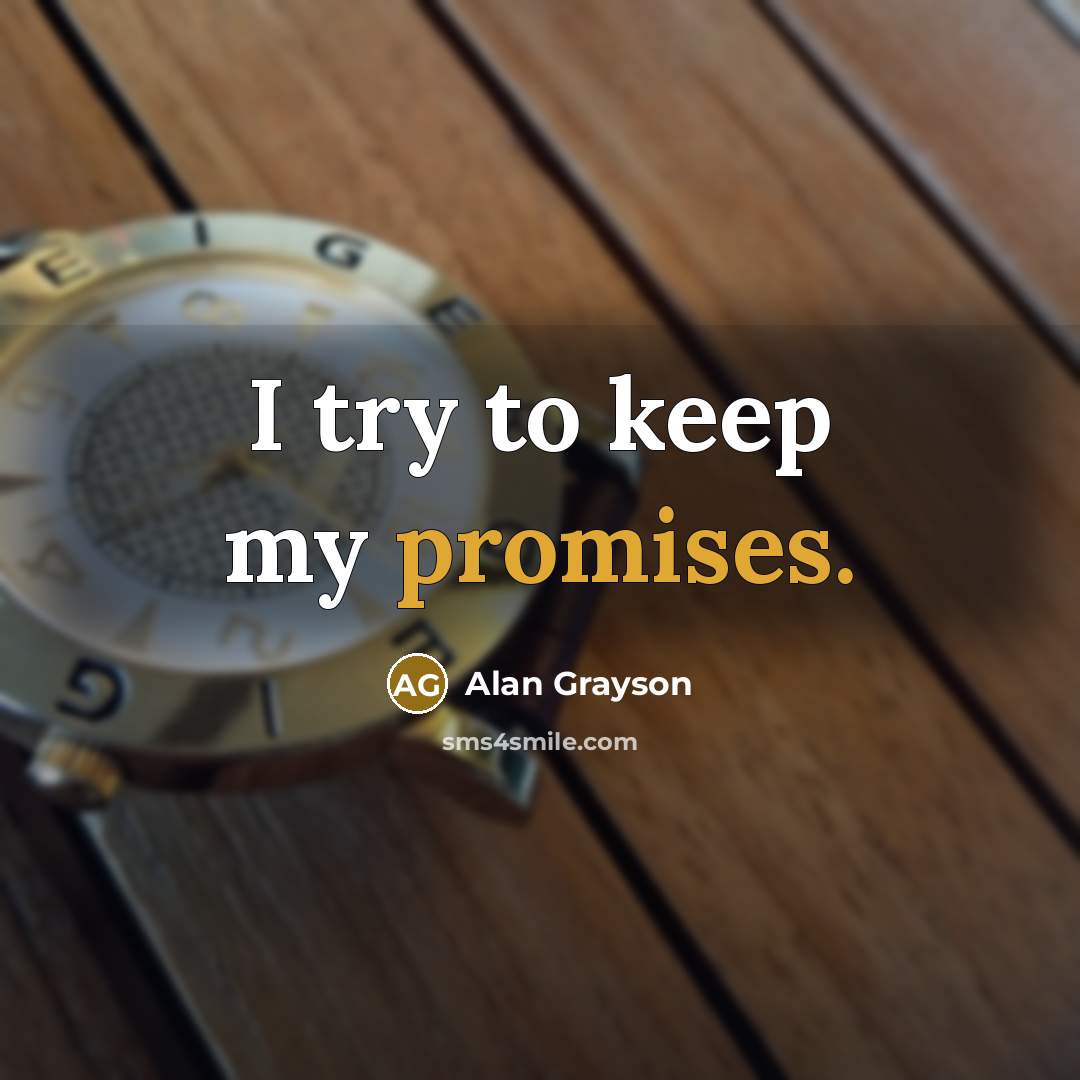 “I try to keep my promises.” quote by Alan Grayson