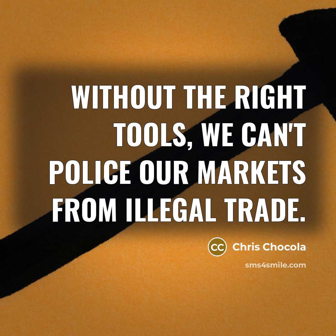 “Without the right tools, we can't police our markets from illegal trade.” quote by Chris Chocola