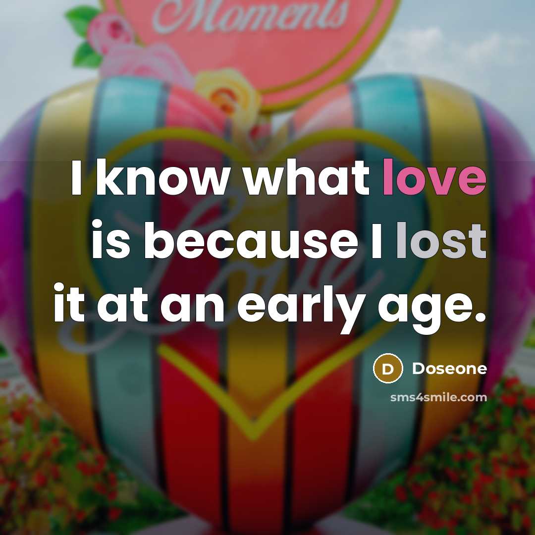 “I know what love is because I lost it at an early age.” quote by Doseone