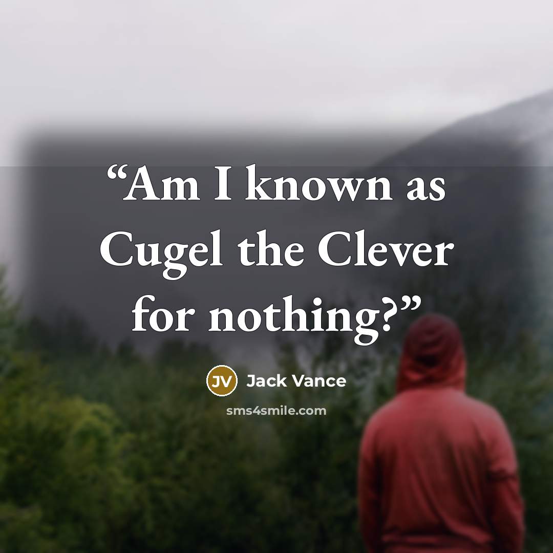 “Am I known as Cugel the Clever for nothing?” quote by Jack Vance