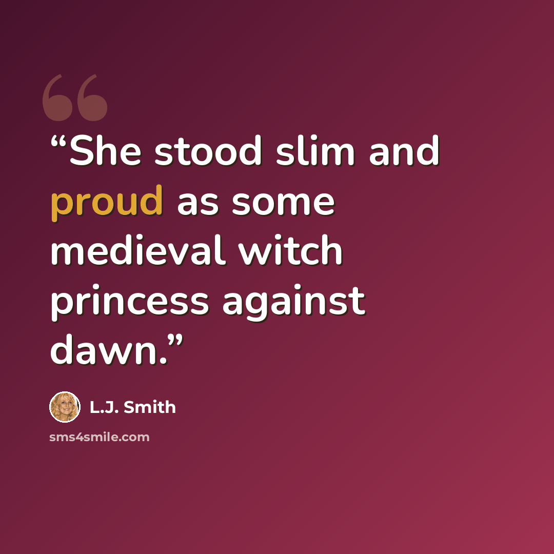 “She stood slim and proud as some medieval witch princess against dawn.” quote by L.J. Smith