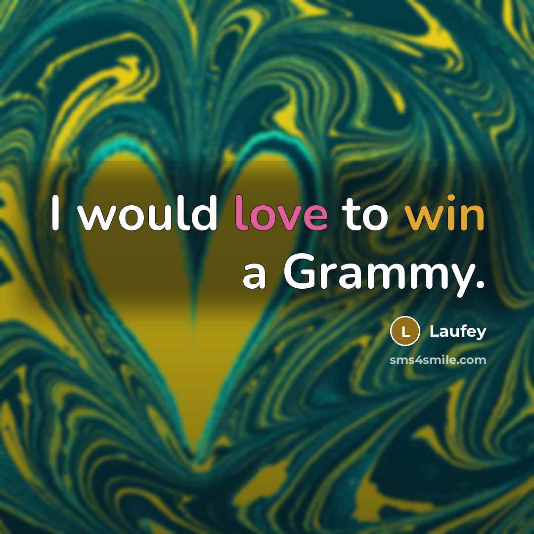 “I would love to win a Grammy.” quote by Laufey