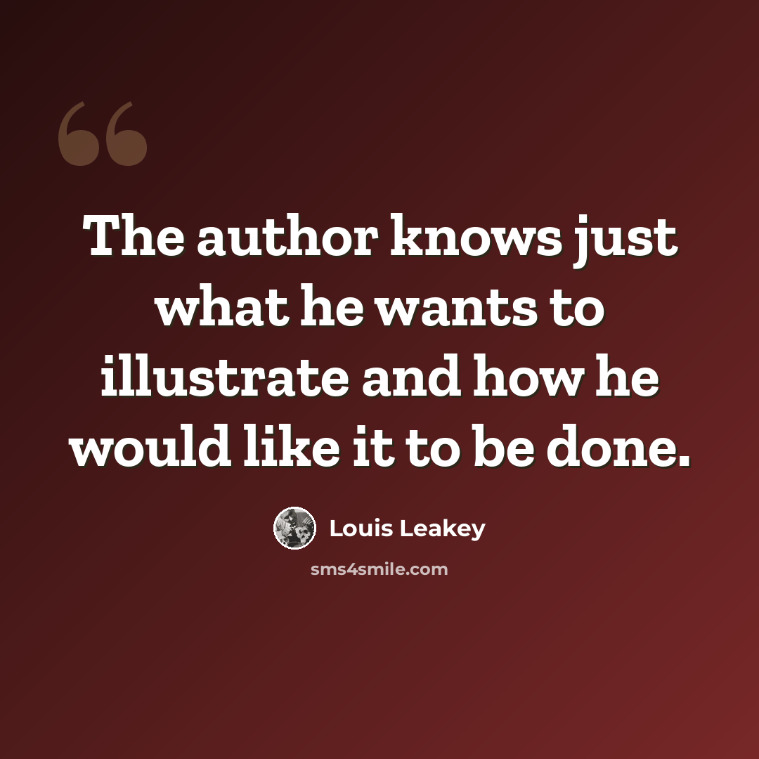 “The author knows just what he wants to illustrate and how he would like it to be done.” quote by Louis Leakey