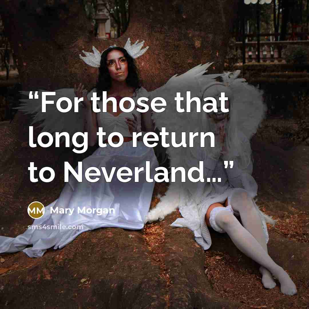 “For those that long to return to Neverland…” quote by Mary Morgan
