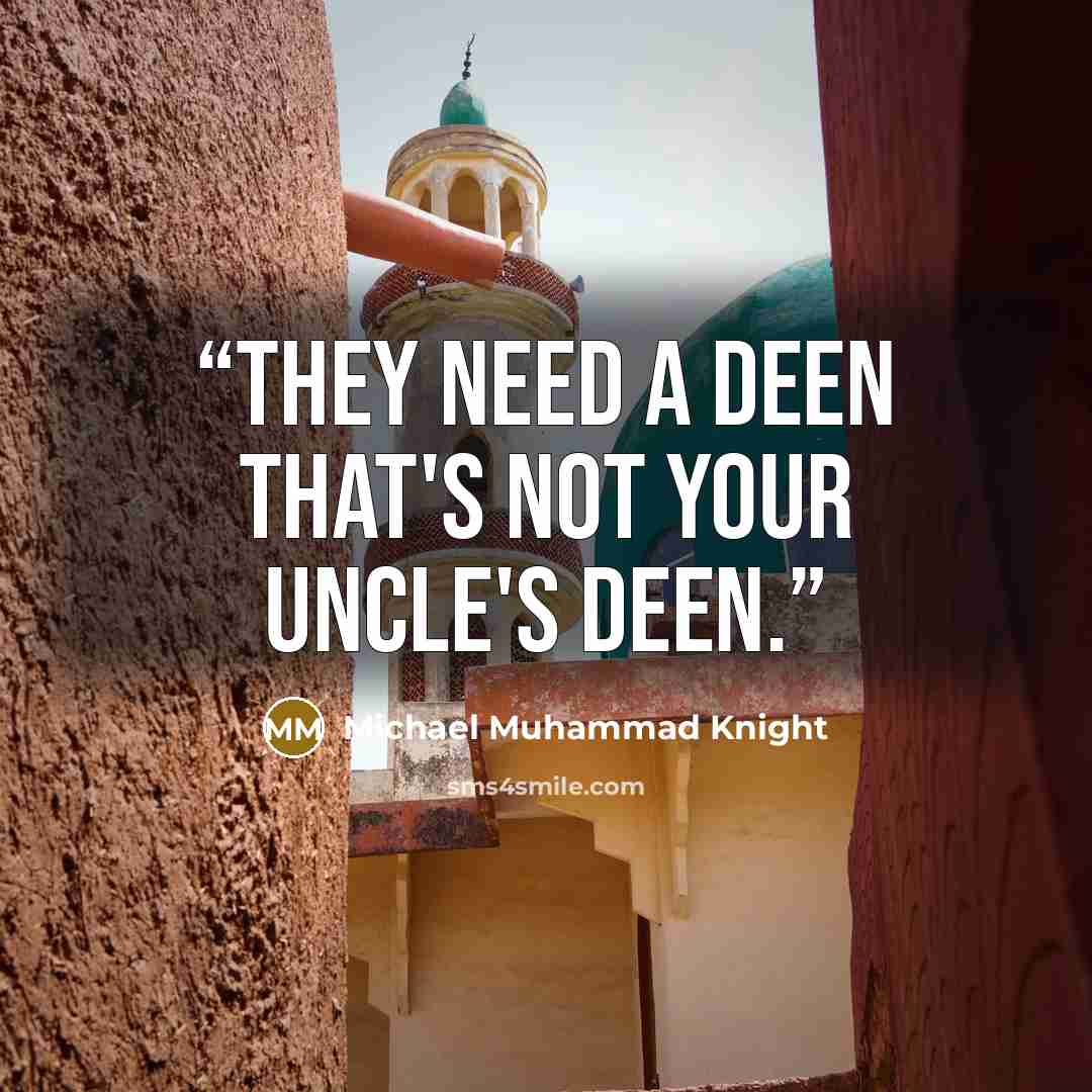 “They need a deen that's not your uncle's deen.” quote by Michael Muhammad Knight