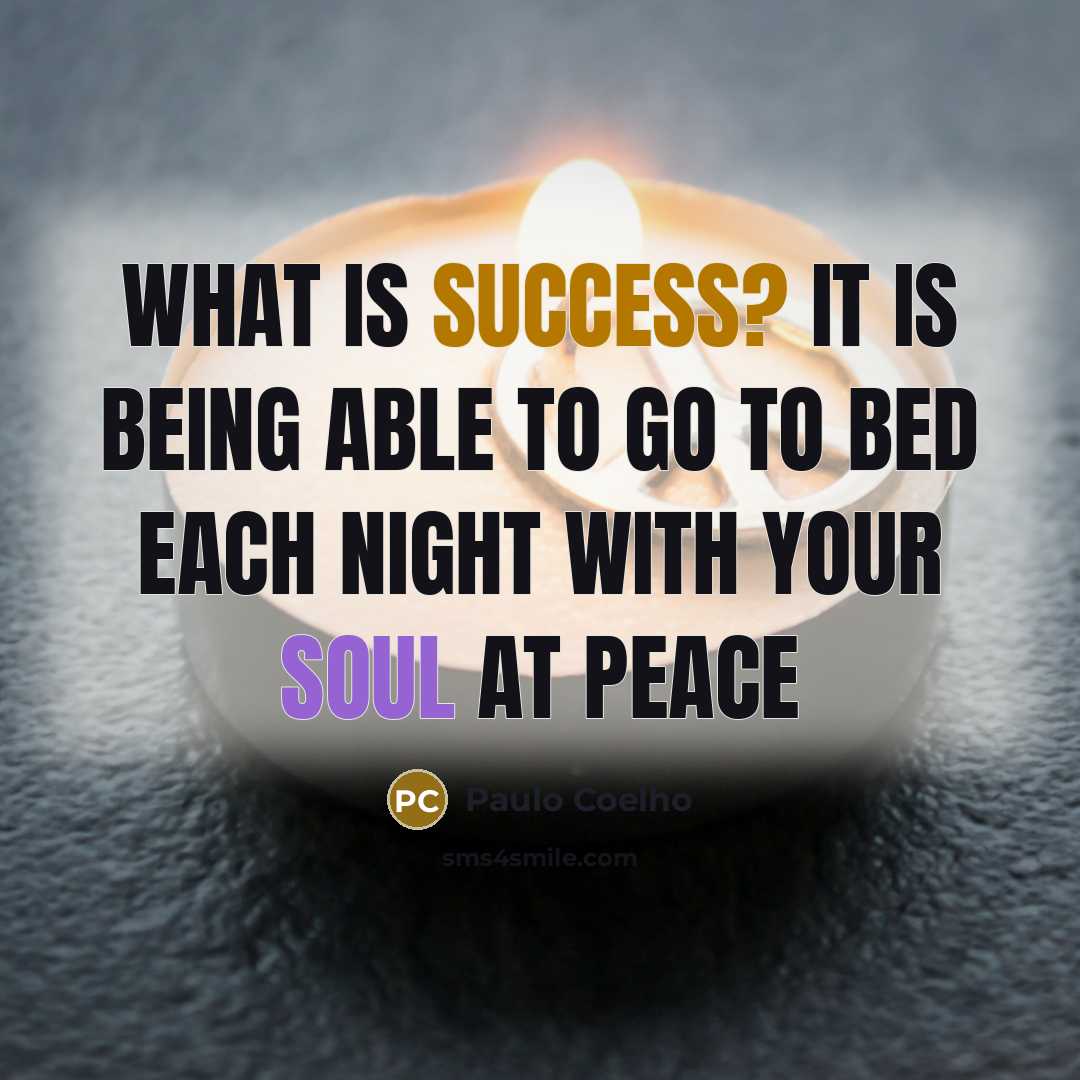 “What is success? It is being able to go to bed each night with your soul at peace” quote by Paulo Coelho