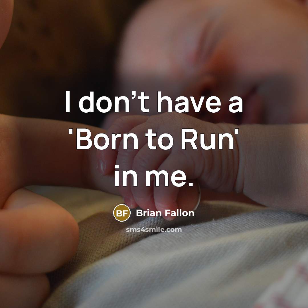“I don't have a 'Born to Run' in me.” quote by Brian Fallon