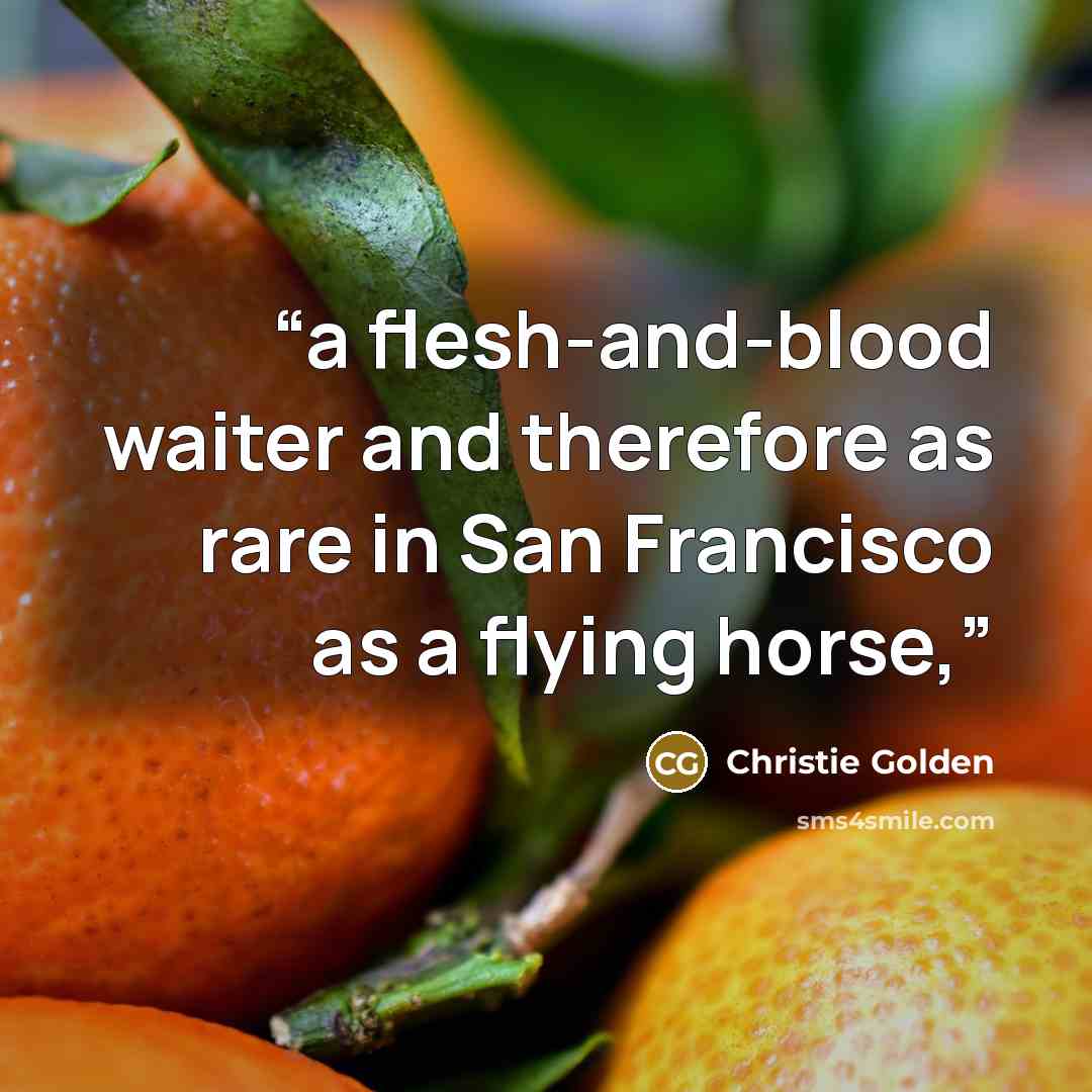 “a flesh-and-blood waiter and therefore as rare in San Francisco as a flying horse,” quote by Christie Golden