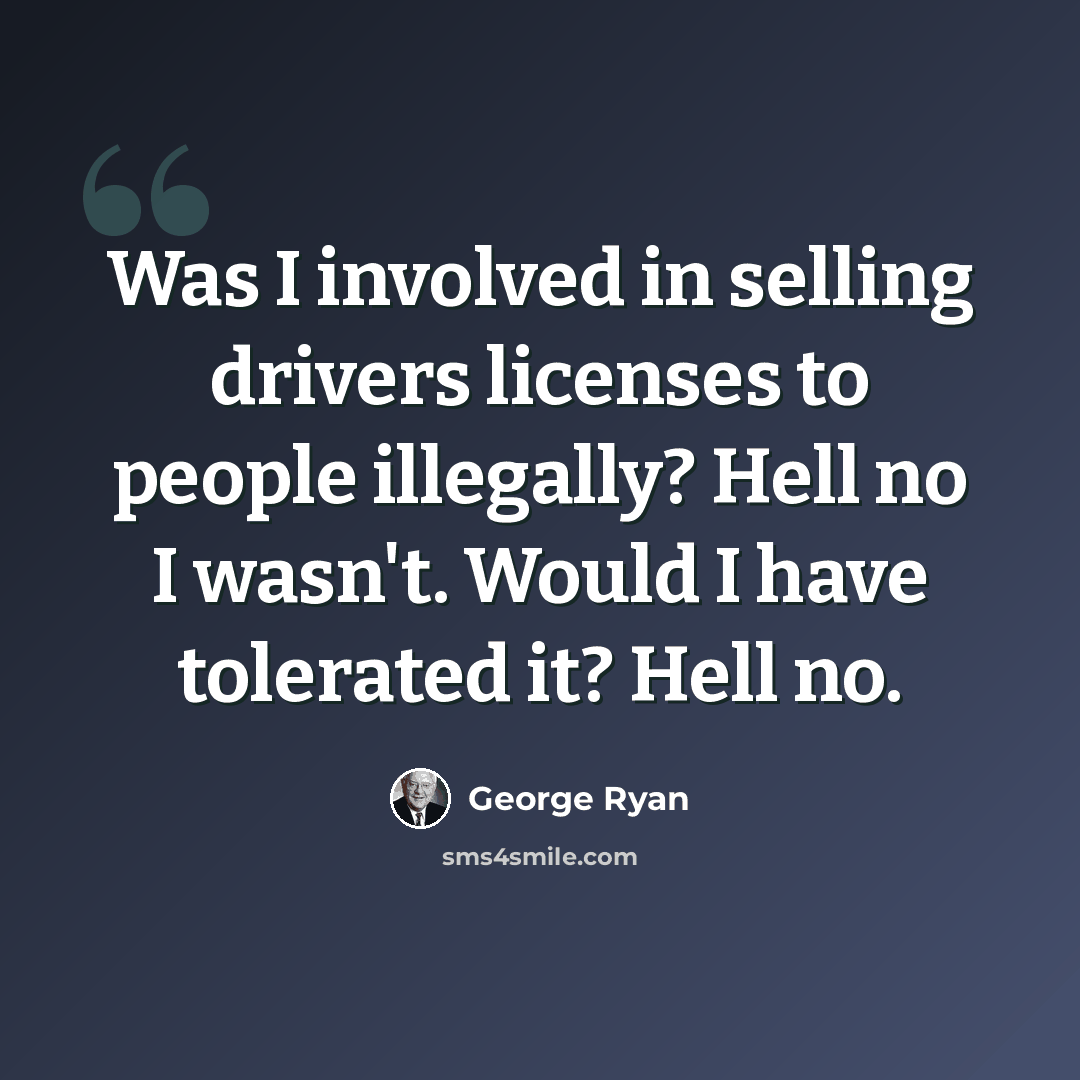 “Was I involved in selling drivers licenses to people illegally? Hell no I wasn't. Would I have tolerated it? Hell no.” quote by George Ryan
