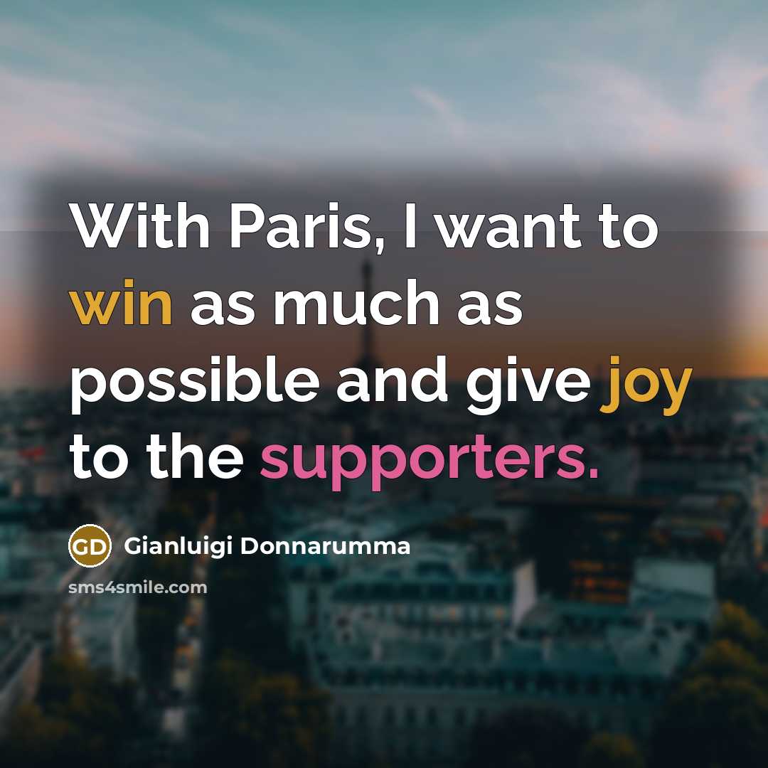 “With Paris, I want to win as much as possible and give joy to the supporters.” quote by Gianluigi Donnarumma