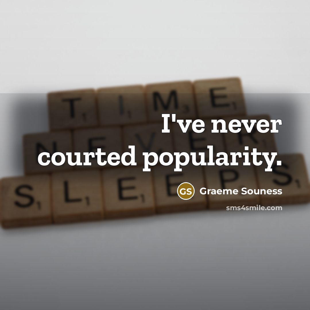 “I've never courted popularity.” quote by Graeme Souness