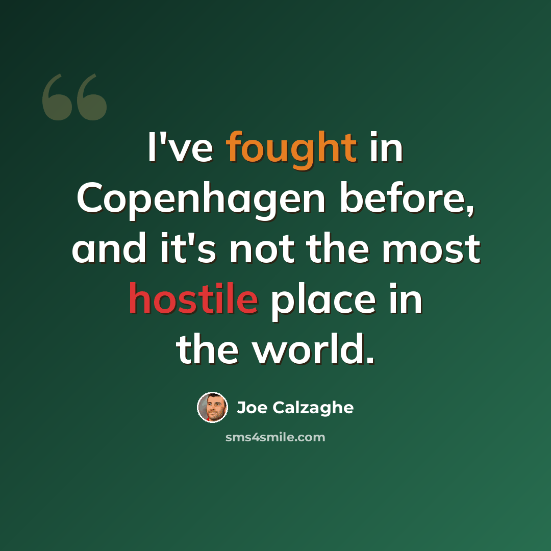 “I've fought in Copenhagen before, and it's not the most hostile place in the world.” quote by Joe Calzaghe