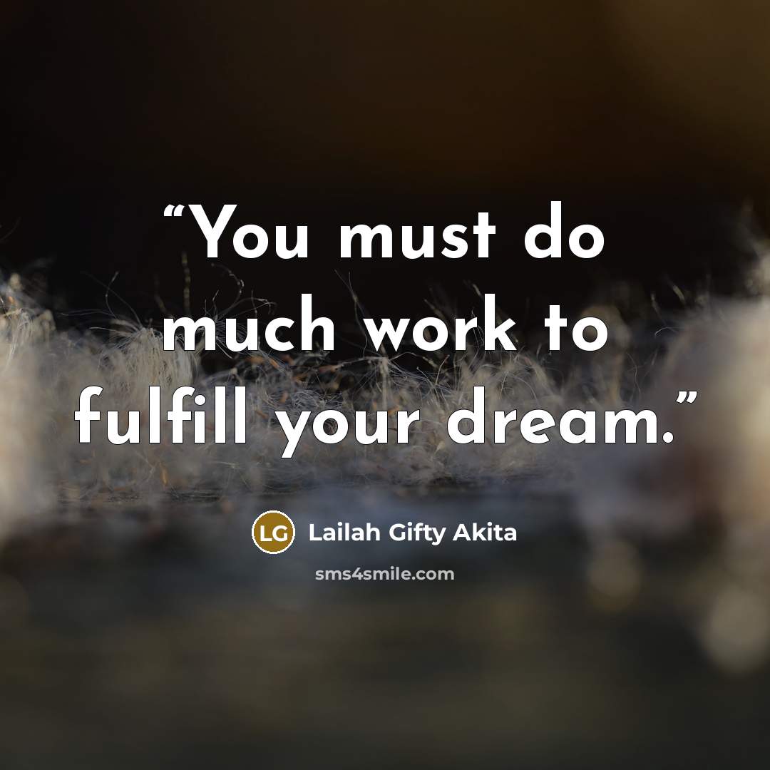 “You must do much work to fulfill your dream.” quote by Lailah Gifty Akita