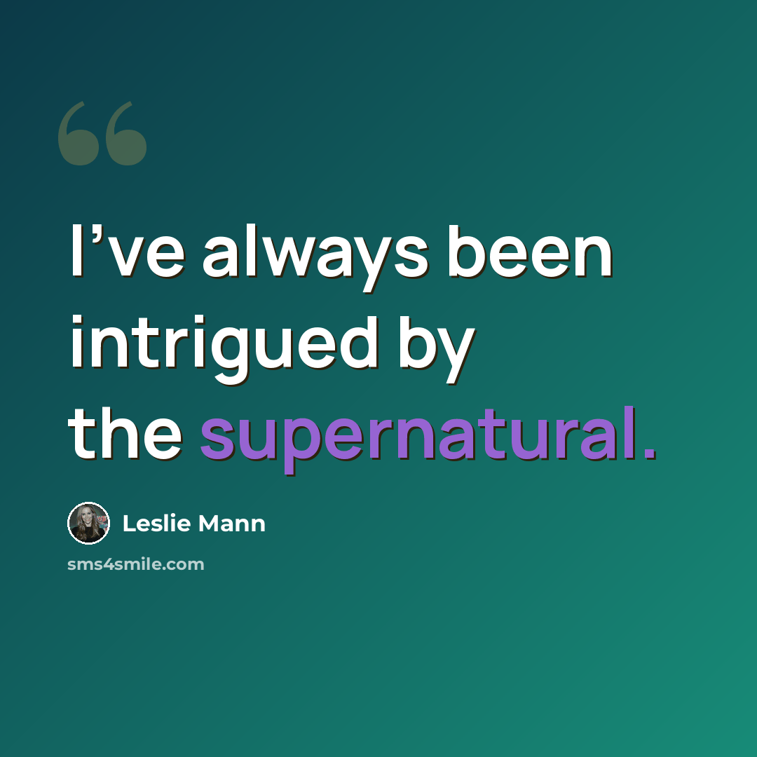 “I've always been intrigued by the supernatural.” quote by Leslie Mann