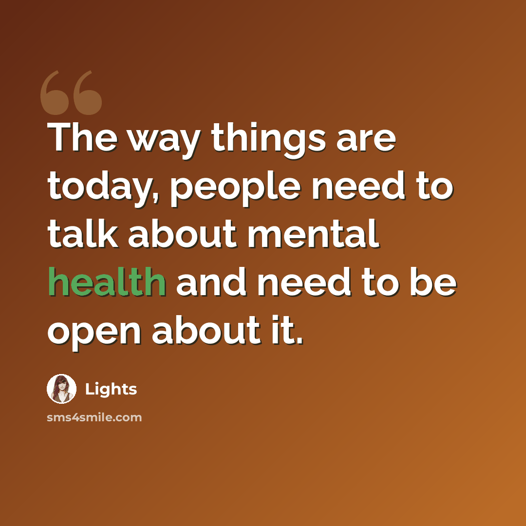 “The way things are today, people need to talk about mental health and need to be open about it.” quote by Lights