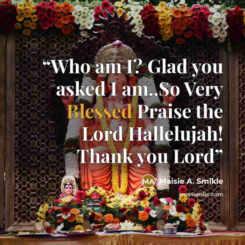“Who am I? Glad you asked I am..So Very Blessed Praise the Lord Hallelujah! Thank you Lord” quote by Maisie A. Smikle