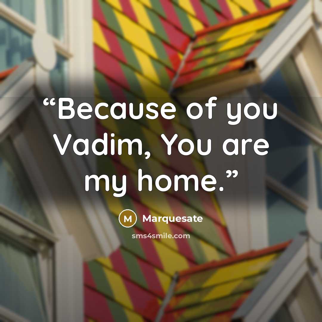 “Because of you Vadim, You are my home.” quote by Marquesate